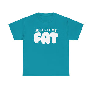 Just Let Me Fat!