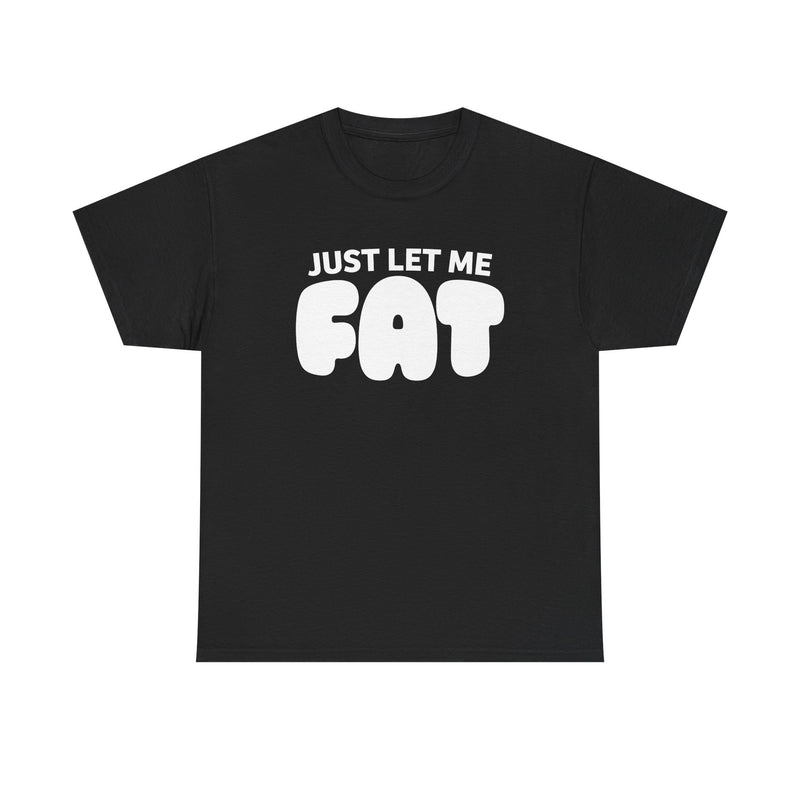 Just Let Me Fat!