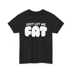 Just Let Me Fat!