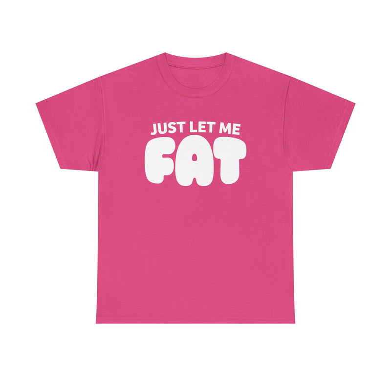 Just Let Me Fat!