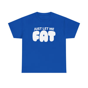 Just Let Me Fat!